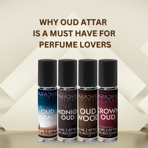 Why Oud Attar Is a Must-Have for Perfume Lovers